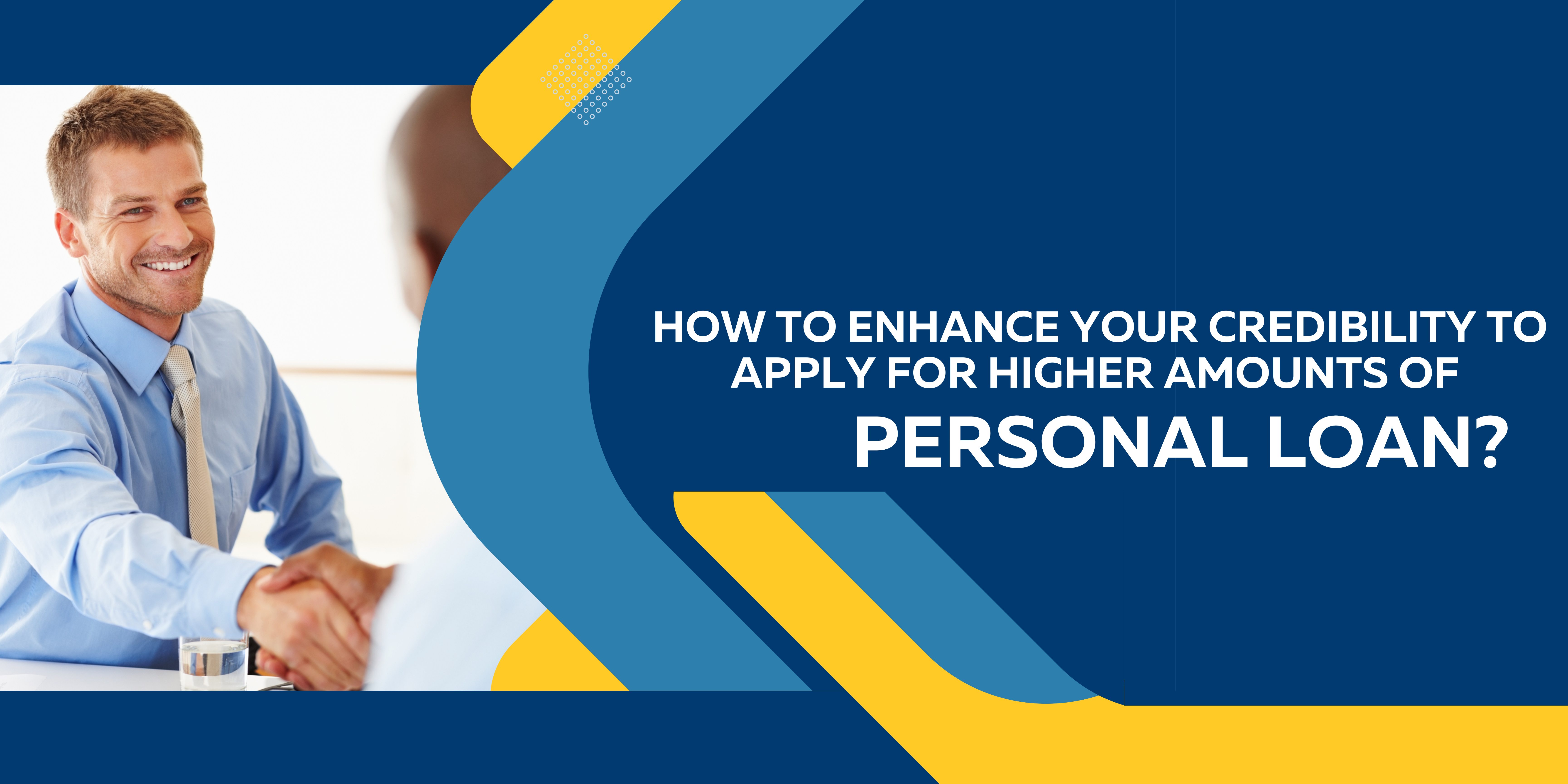 How to enhance your credibility to apply for higher amounts of personal loans?