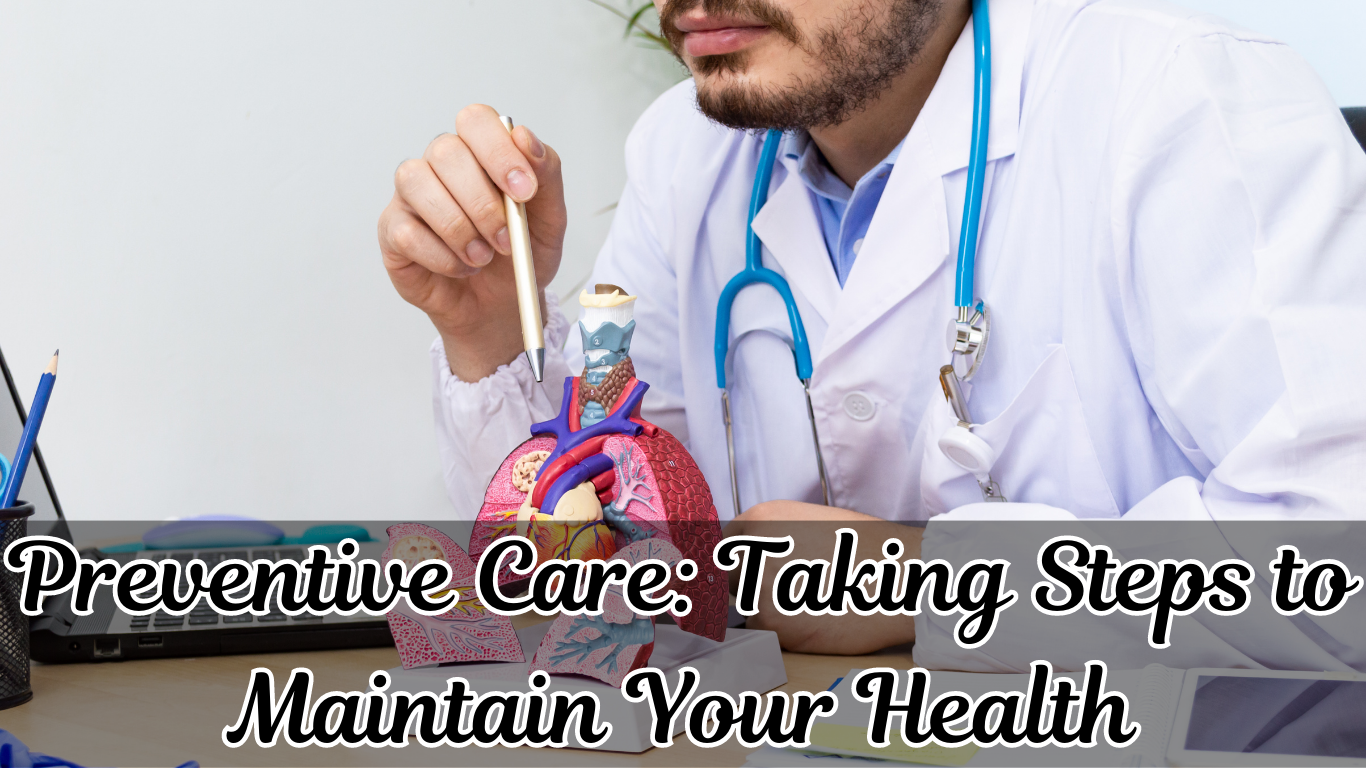 Preventive Care: Taking Steps to Maintain Your Health