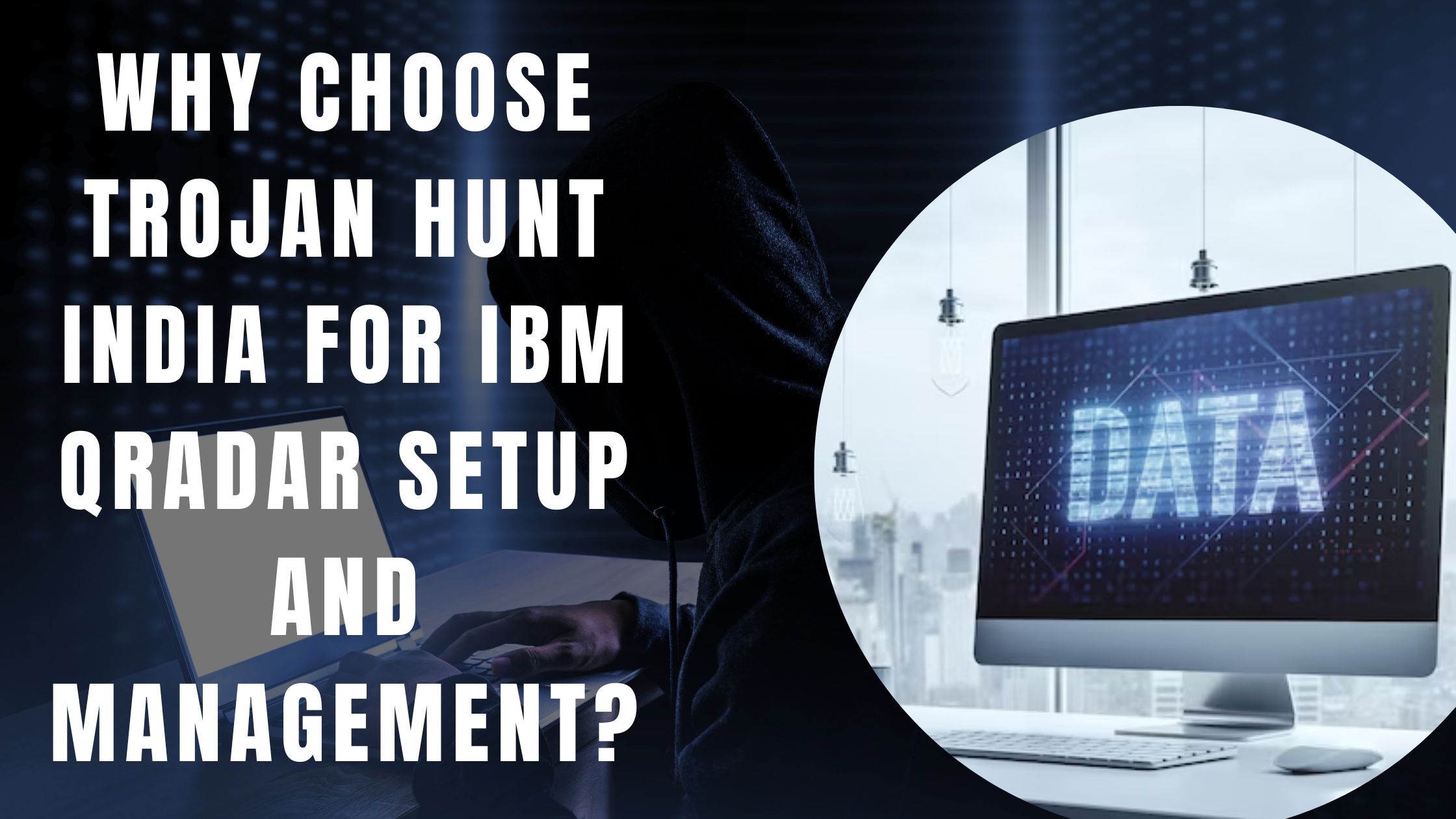 Why choose Trojan Hunt India for IBM QRadar setup and management?