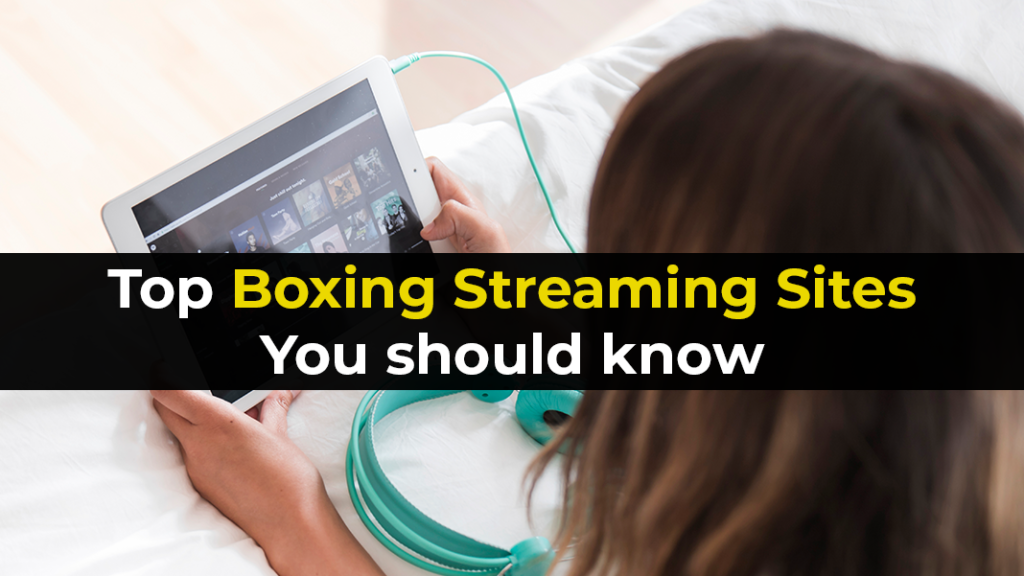 Top Boxing Streaming Sites You should know