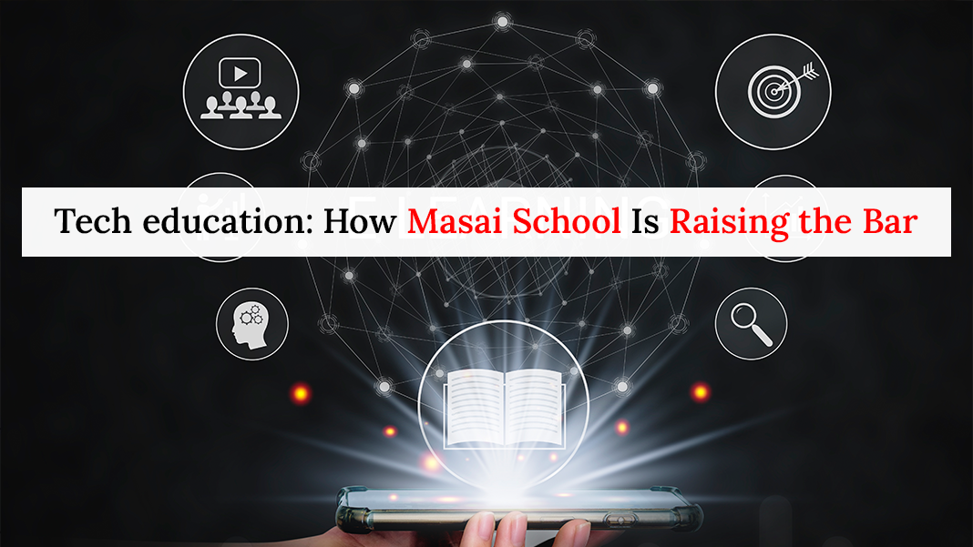 Tech education: How Masai School Is Raising the Bar
