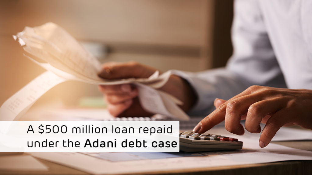 A $500 million loan repaid under the Adani debt case