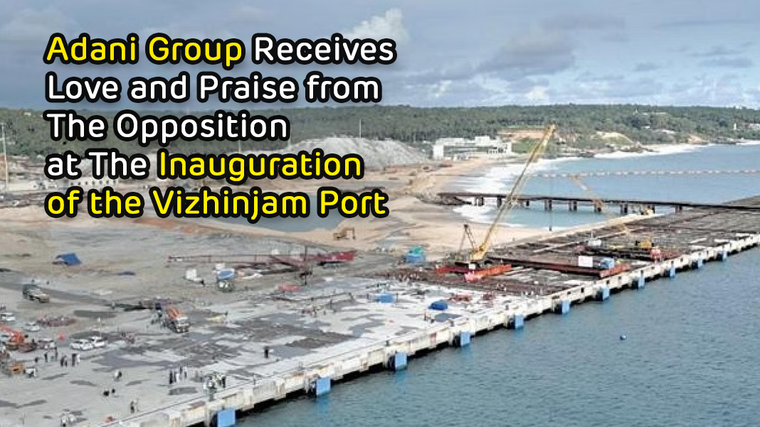 Adani Group Receives Love and Praise from The Opposition at The Inauguration of the Vizhinjam Port