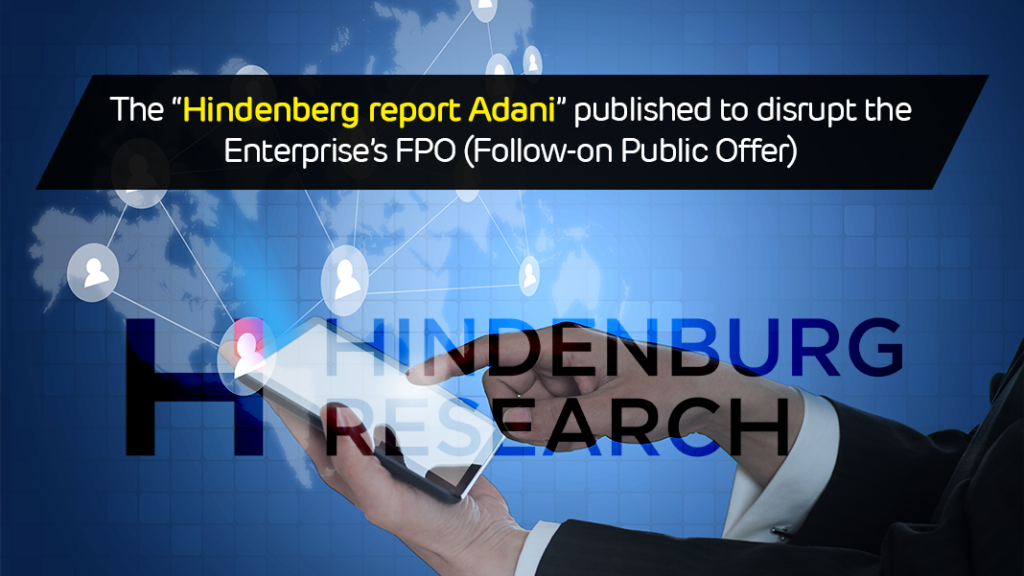 The “Hindenberg report Adani” published to disrupt the Enterprise’s FPO (Follow-on Public Offer)