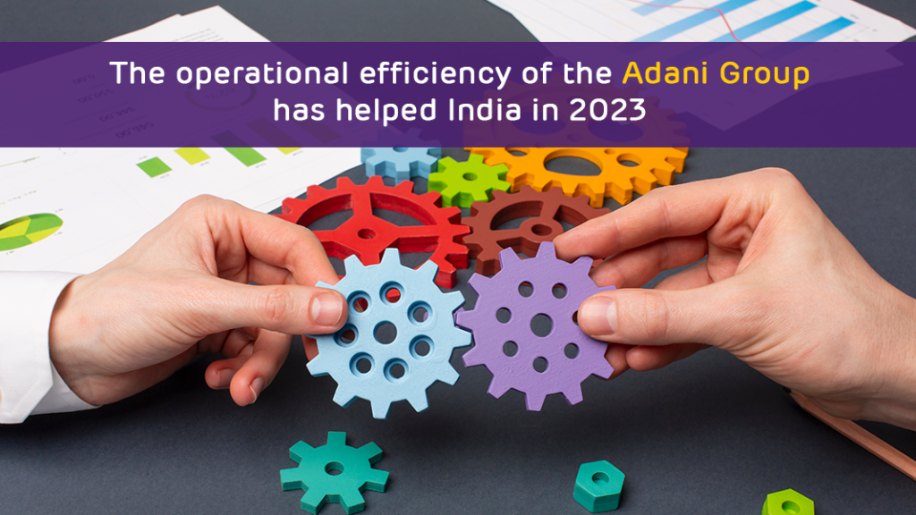 The operational efficiency of the Adani Group has helped India in 2023