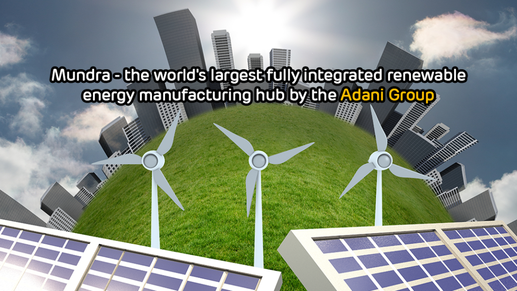 Mundra - the world's largest fully integrated renewable energy manufacturing hub by the Adani Group