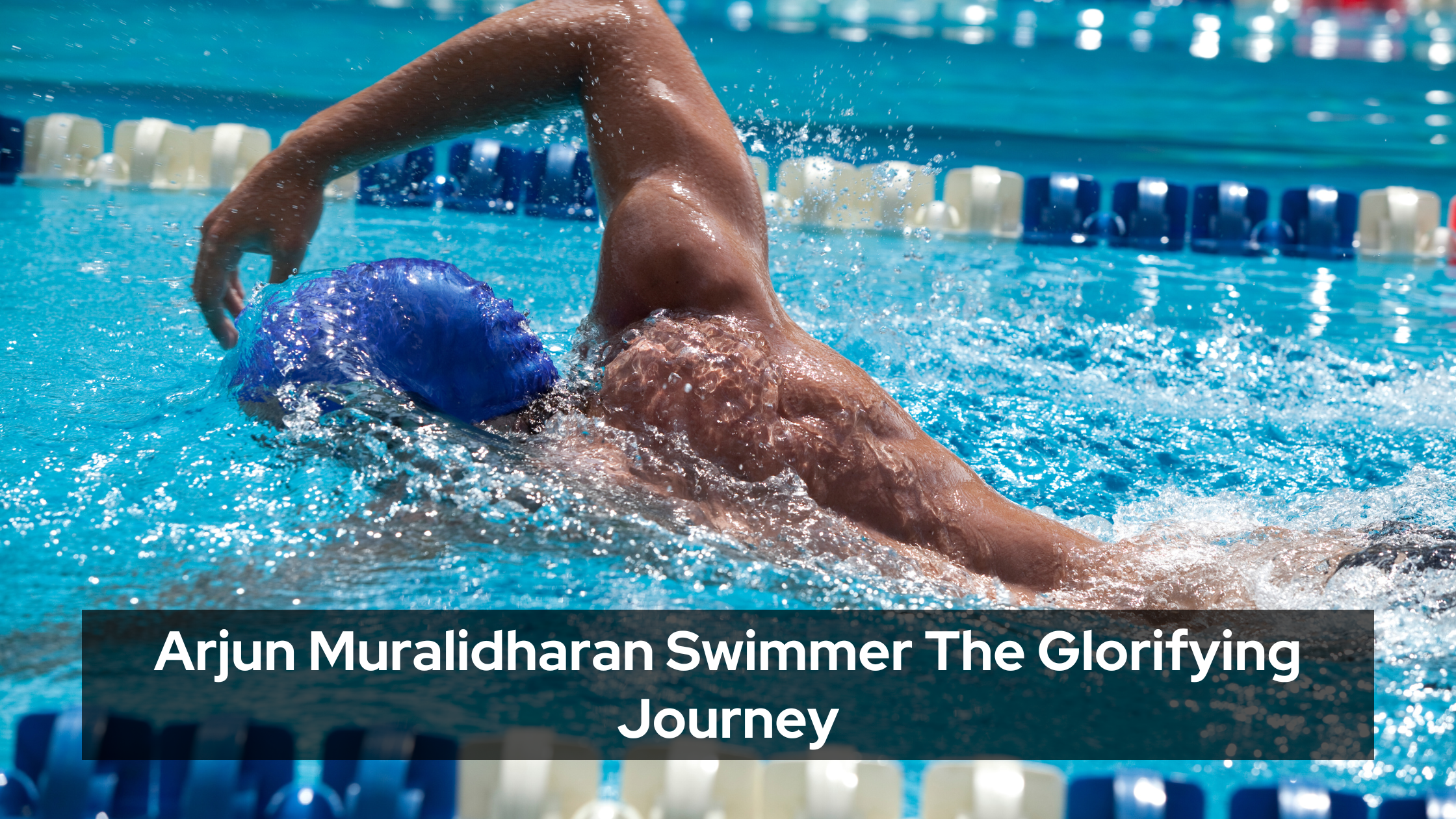 Arjun Muralidharan Swimmer The Glorifying Journey
