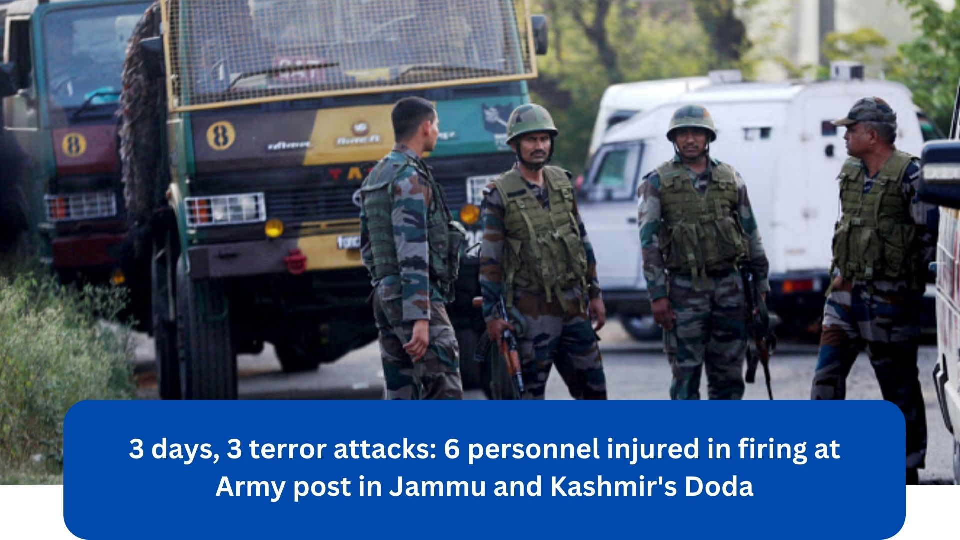 3 days, 3 terror attacks: 6 personnel injured in firing at Army post in Jammu and Kashmir's Doda