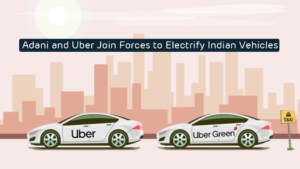 Adani and Uber Join Forces to Electrify Indian Vehicles