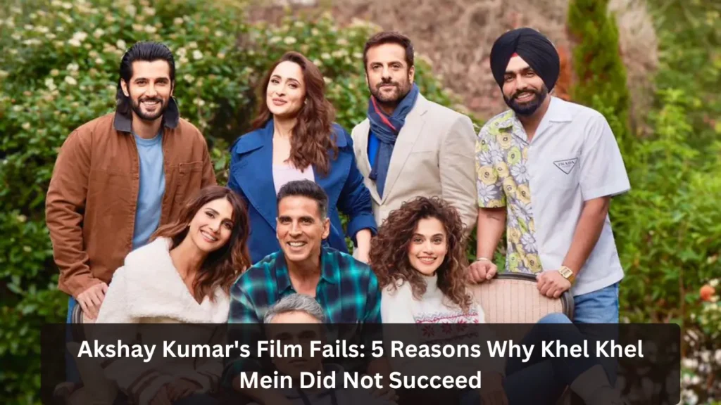 Akshay Kumar's Film Fails: 5 Reasons Why Khel Khel Mein Did Not Succeed