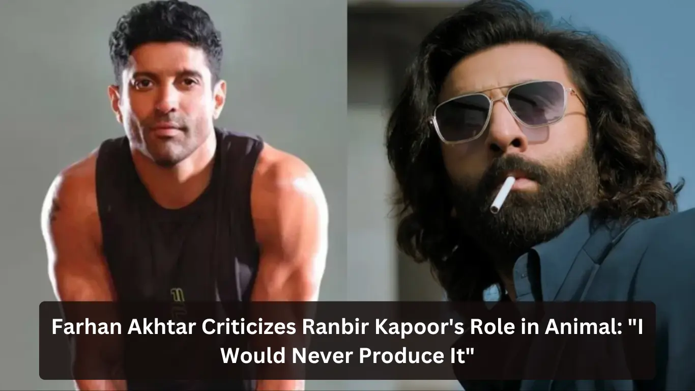 Farhan Akhtar Criticizes Ranbir Kapoors Role in Animal I Would Never Produce It