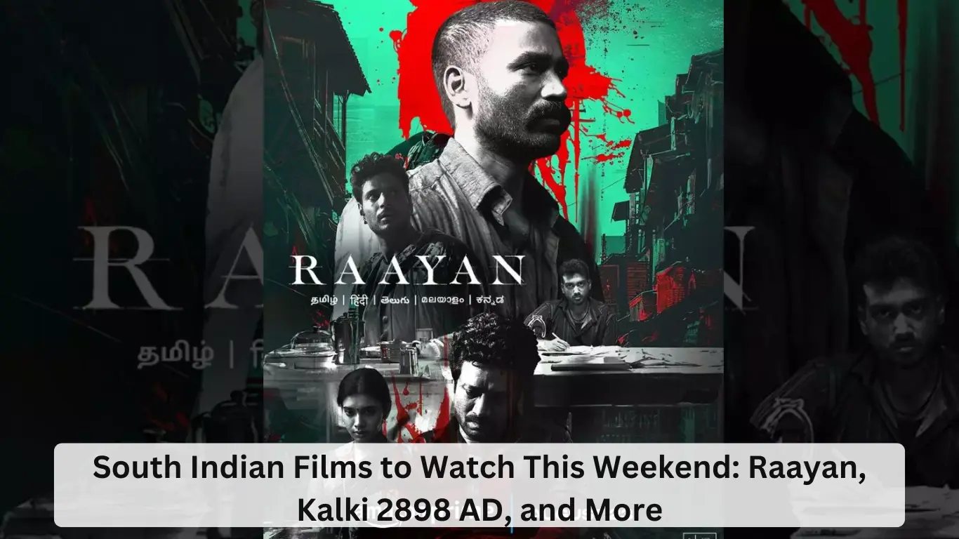 South Indian Films to Watch This Weekend Raayan, Kalki 2898 AD, and More