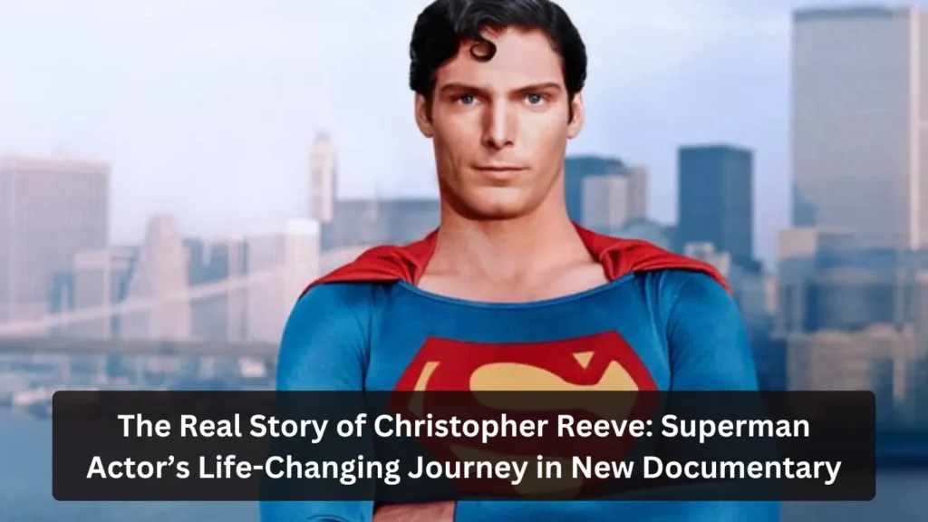 The Real Story of Christopher Reeve: Superman Actor’s Life-Changing Journey in New Documentary