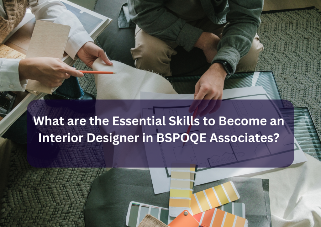 What are the Essential Skills to Become an Interior Designer in BSPOQE Associates?