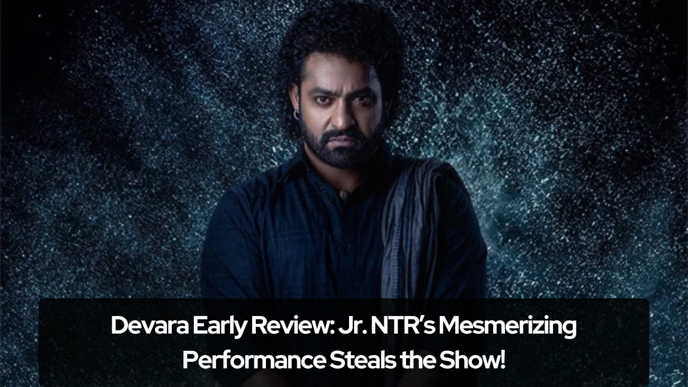 Devara Early Review Jr. NTR’s Mesmerizing Performance Steals the Show!