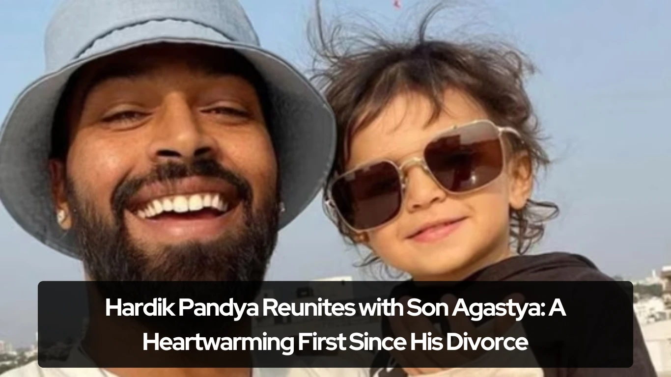 Hardik Pandya Reunites with Son Agastya A Heartwarming First Since His Divorce