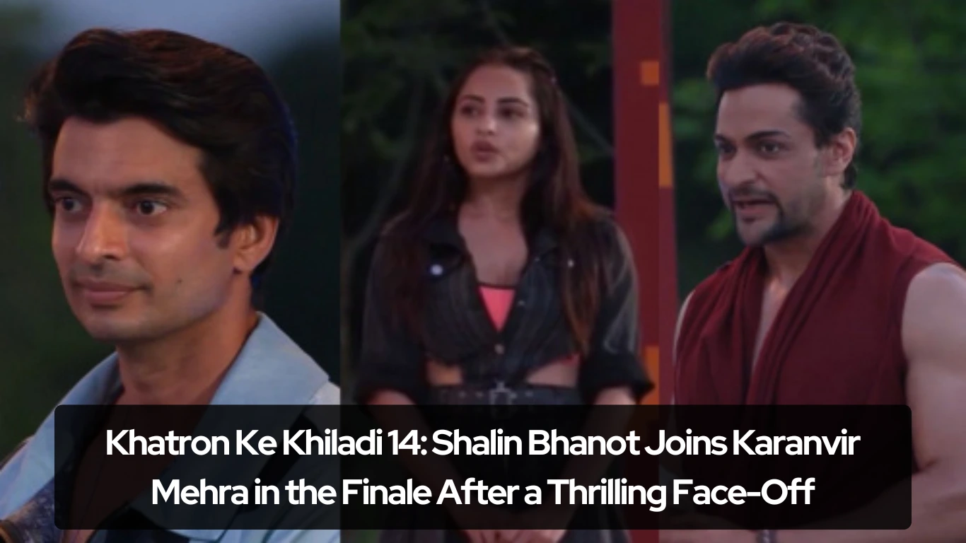 Khatron Ke Khiladi 14 Shalin Bhanot Joins Karanvir Mehra in the Finale After a Thrilling Face-Off