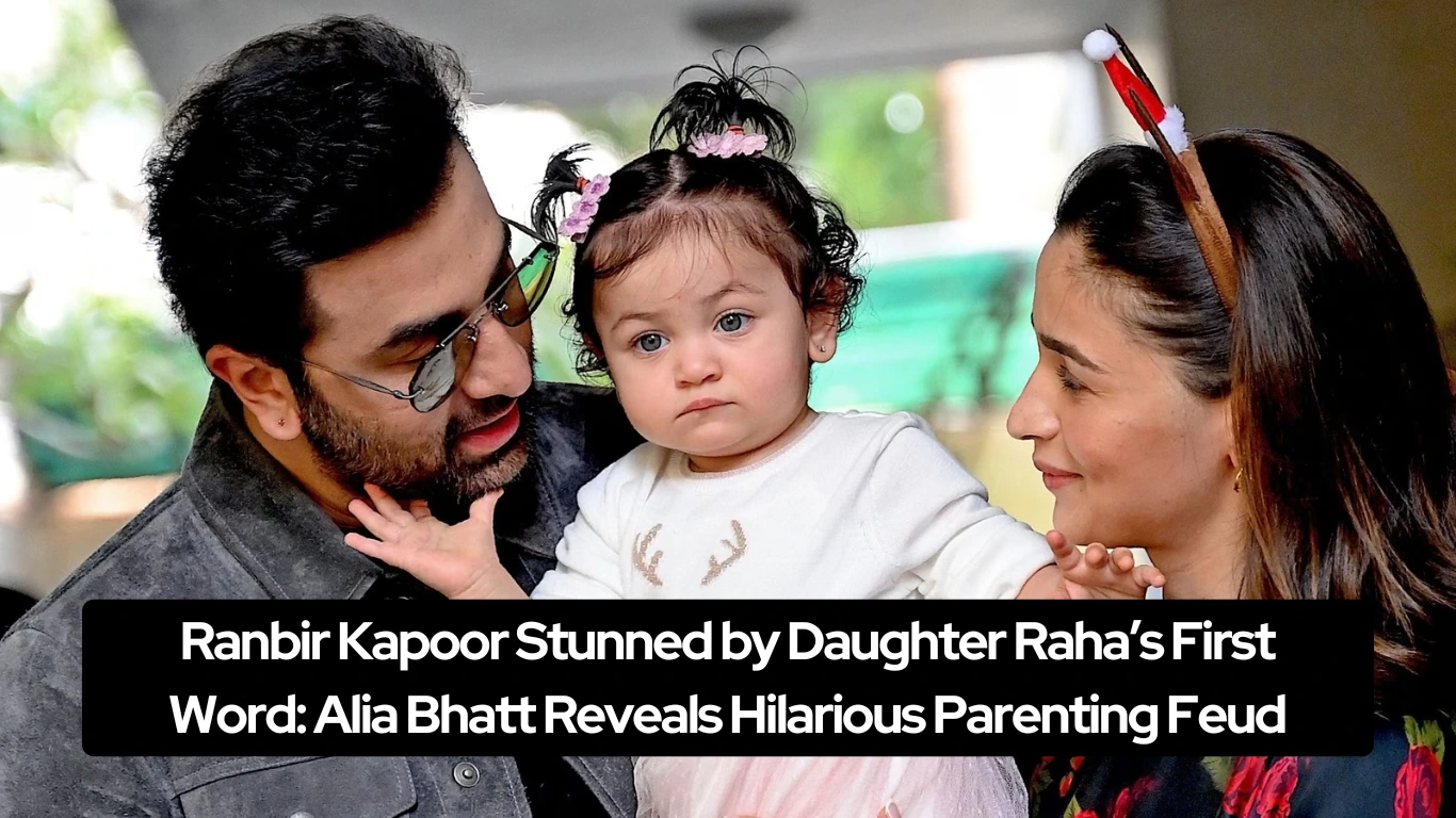 Ranbir Kapoor Stunned by Daughter Raha’s First Word Alia Bhatt Reveals Hilarious Parenting Feud