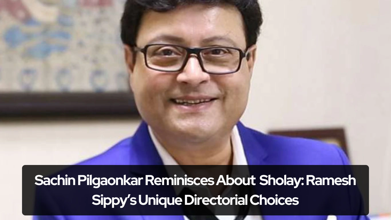 Sachin Pilgaonkar Reminisces About Sholay Ramesh Sippy’s Unique Directorial Choices