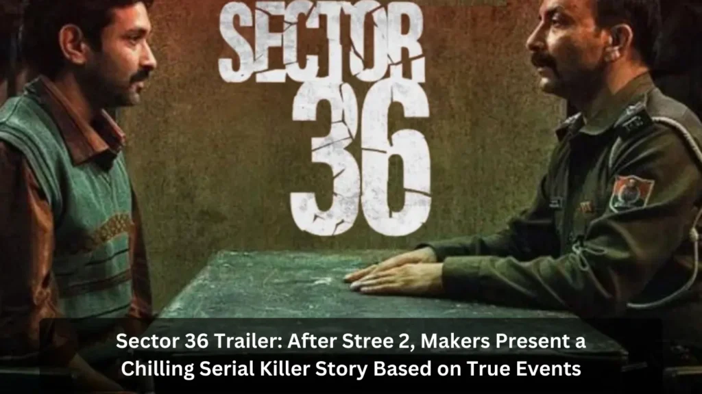 Sector 36 Trailer: After Stree 2, Makers Present a Chilling Serial Killer Story Based on True Events