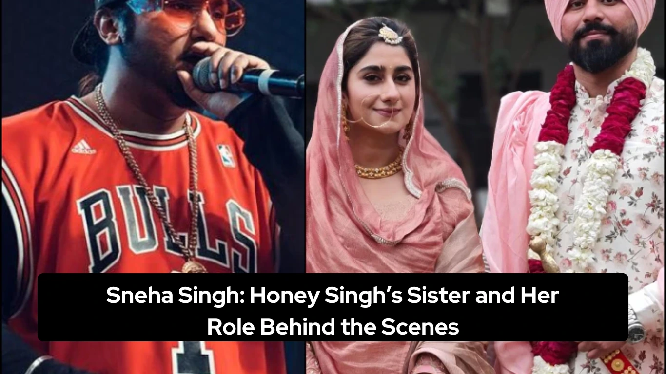 Sneha Singh Honey Singh’s Sister and Her Role Behind the Scenes