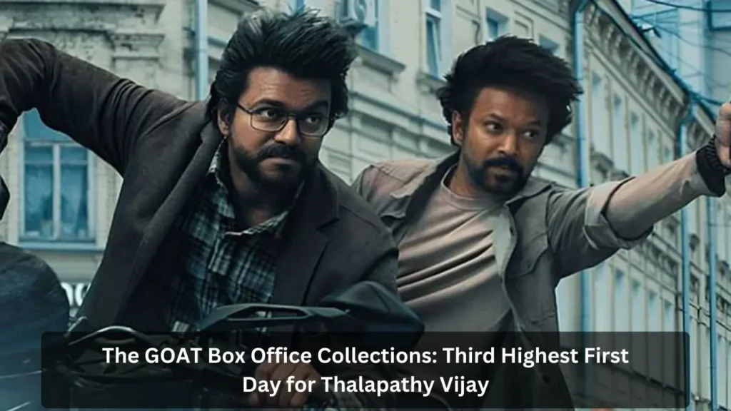 The GOAT Box Office Collections: Third Highest First Day for Thalapathy Vijay