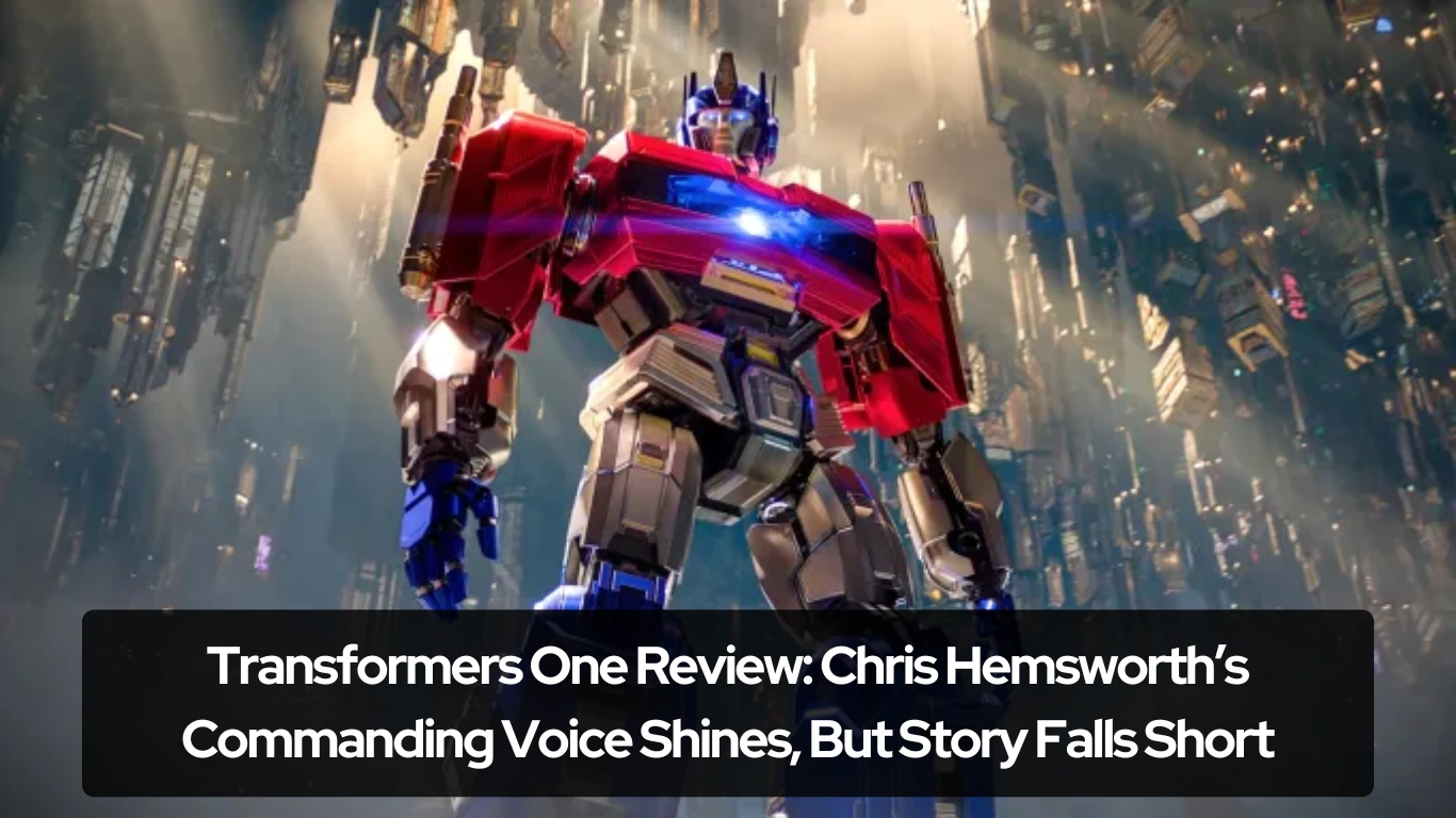 Transformers One Review Chris Hemsworth’s Commanding Voice Shines, But Story Falls Short