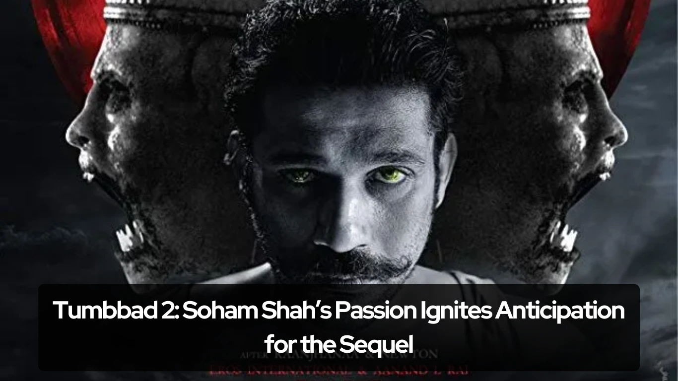 Tumbbad 2 Soham Shah’s Passion Ignites Anticipation for the Sequel