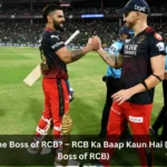 Who is the Boss of RCB? – RCB Ka Baap Kaun Hai (The Real Boss of RCB)