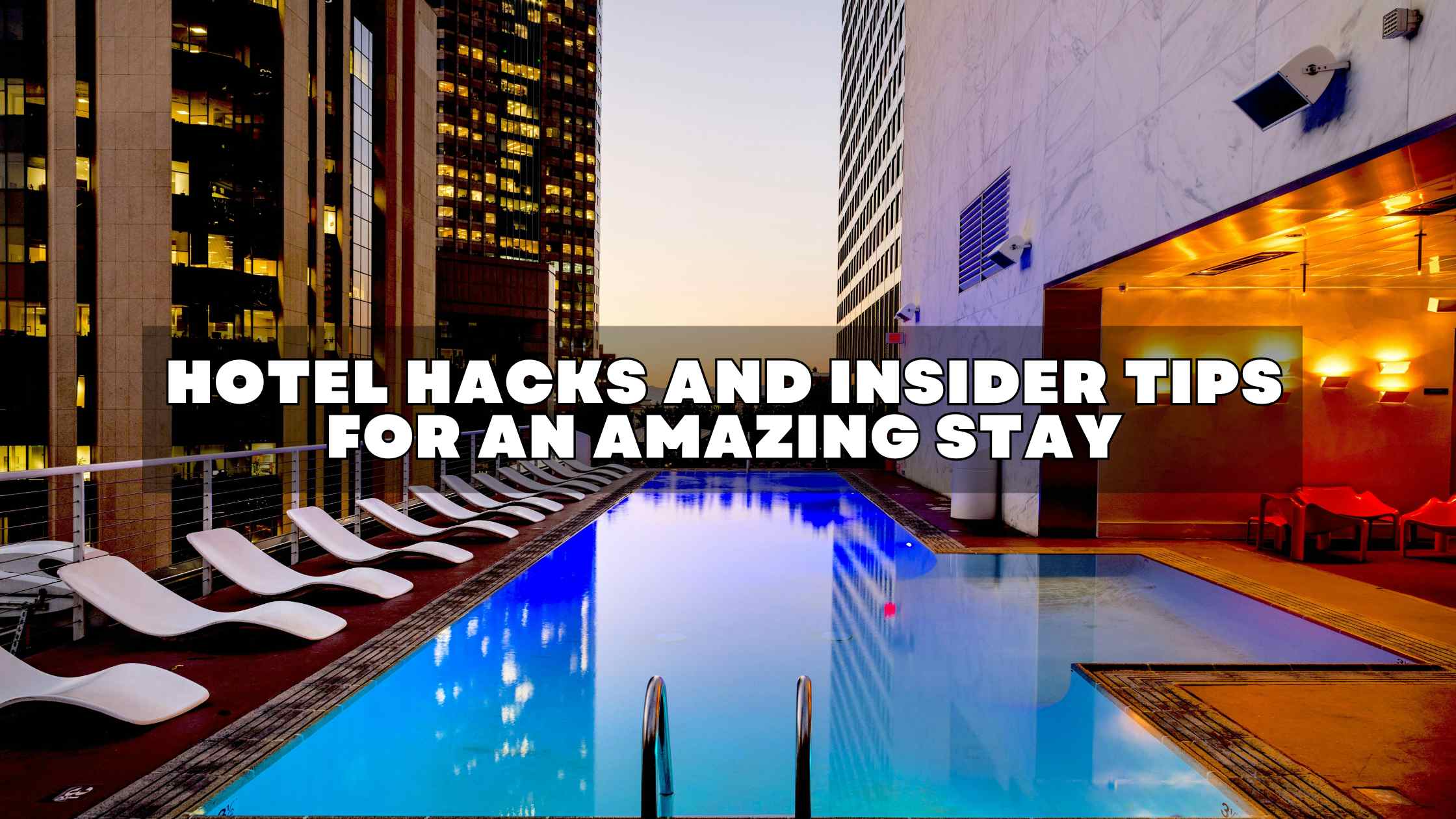 Hotel Hacks And Insider Tips For An Amazing Stay